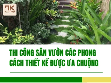 Thi Công Sân Vườn Các Phong Cách Thiết Kế Được Ưa Chuộng